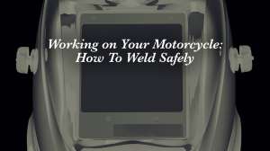 Working on your motorcycle: How to weld safely